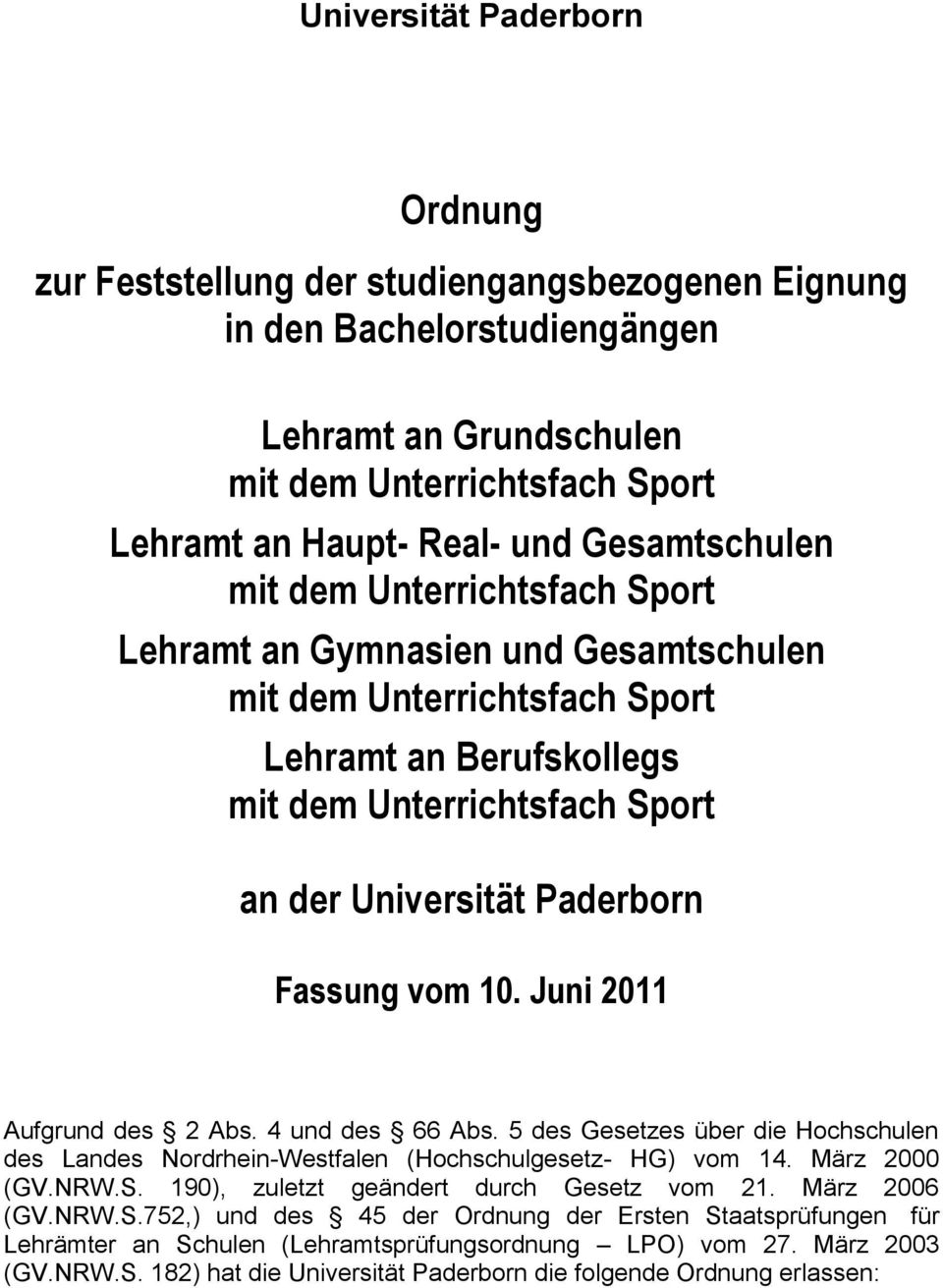 Fassung vom 10. Juni 2011 Aufgrund des 2 Abs. 4 und des 66 Abs. 5 des Gesetzes über die Hochschulen des Landes Nordrhein-Westfalen (Hochschulgesetz- HG) vom 14. März 2000 (GV.NRW.S.
