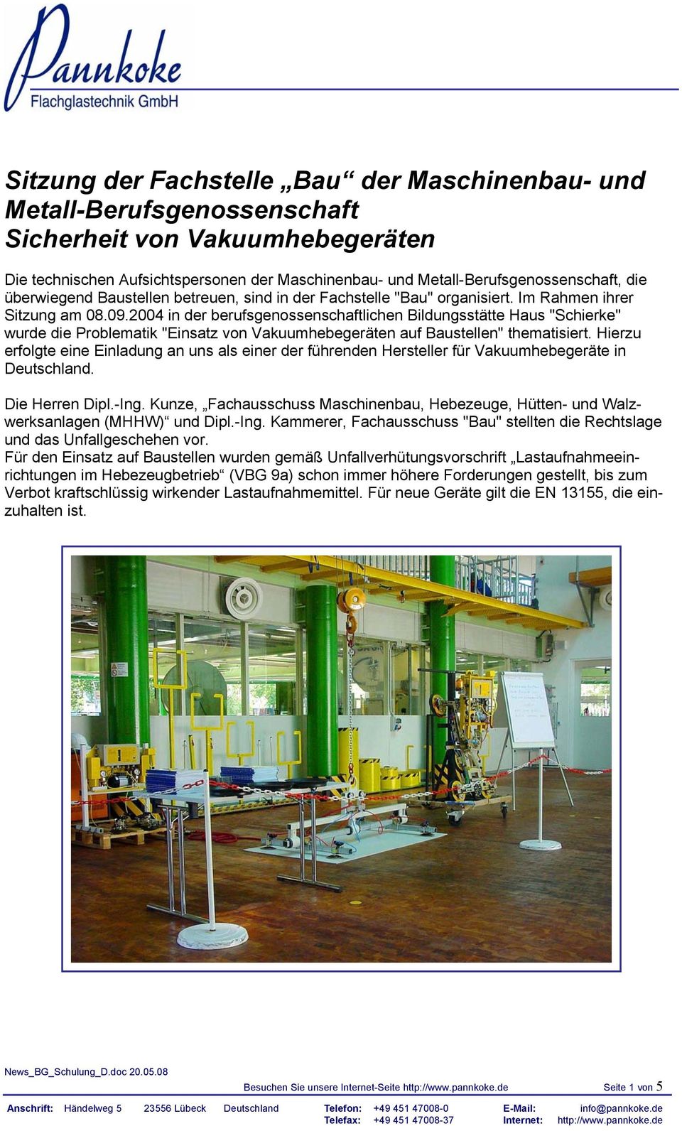 2004 in der berufsgenossenschaftlichen Bildungsstätte Haus "Schierke" wurde die Problematik "Einsatz von Vakuumhebegeräten auf Baustellen" thematisiert.
