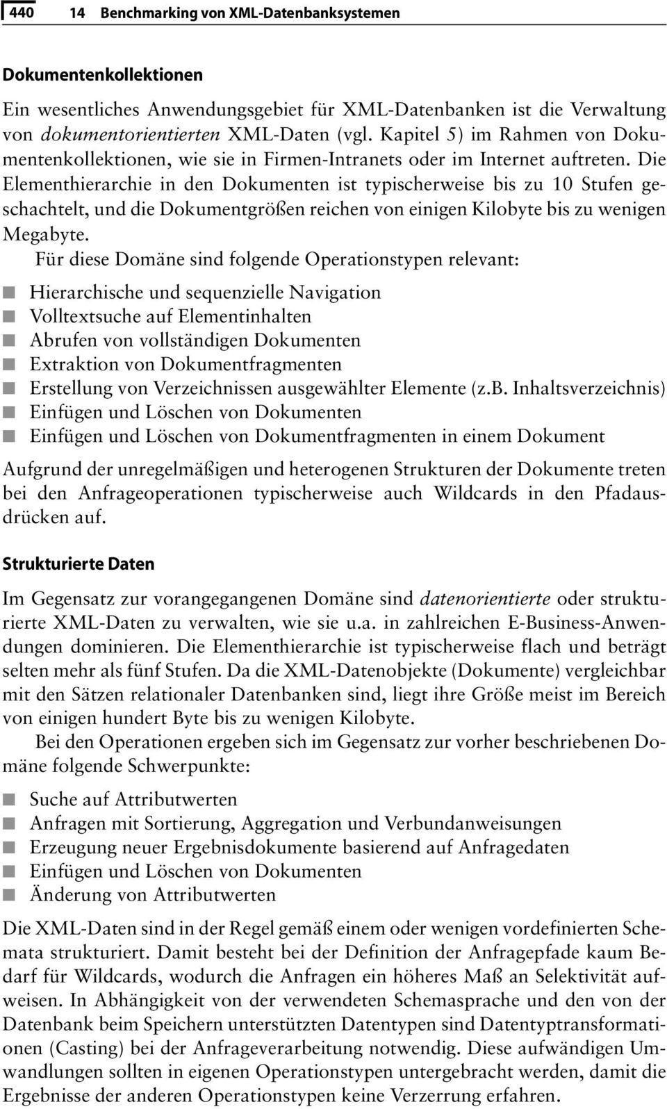 Die Elementhierarchie in den Dokumenten ist typischerweise bis zu 10 Stufen geschachtelt, und die Dokumentgrößen reichen von einigen Kilobyte bis zu wenigen Megabyte.