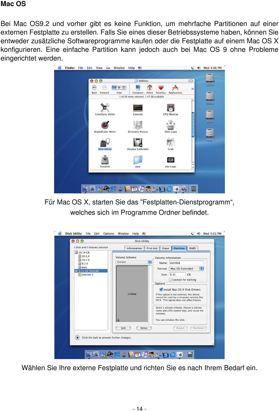 OS X konfigurieren. Eine einfache Partition kann jedoch auch bei Mac OS 9 ohne Probleme eingerichtet werden.