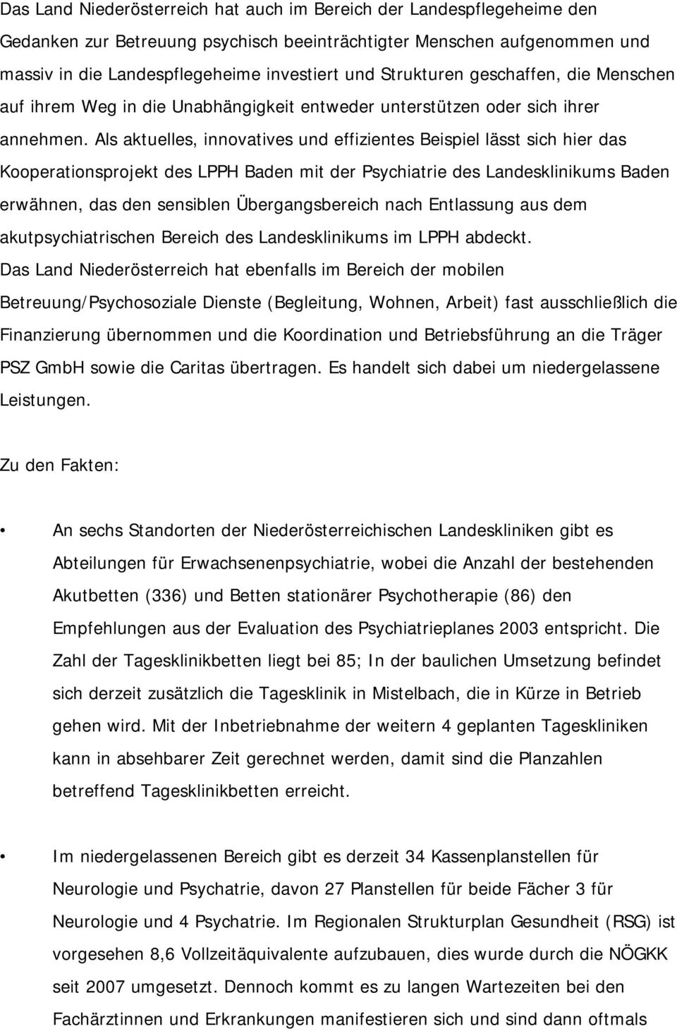 Als aktuelles, innovatives und effizientes Beispiel lässt sich hier das Kooperationsprojekt des LPPH Baden mit der Psychiatrie des Landesklinikums Baden erwähnen, das den sensiblen Übergangsbereich