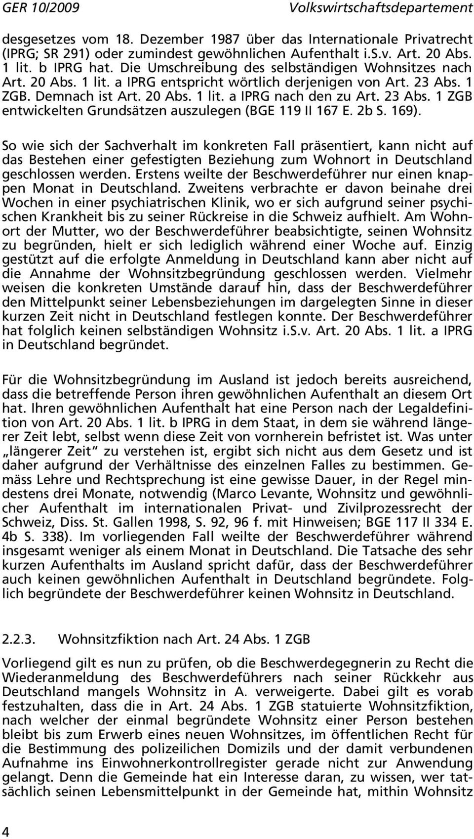 2b S. 169). So wie sich der Sachverhalt im konkreten Fall präsentiert, kann nicht auf das Bestehen einer gefestigten Beziehung zum Wohnort in Deutschland geschlossen werden.