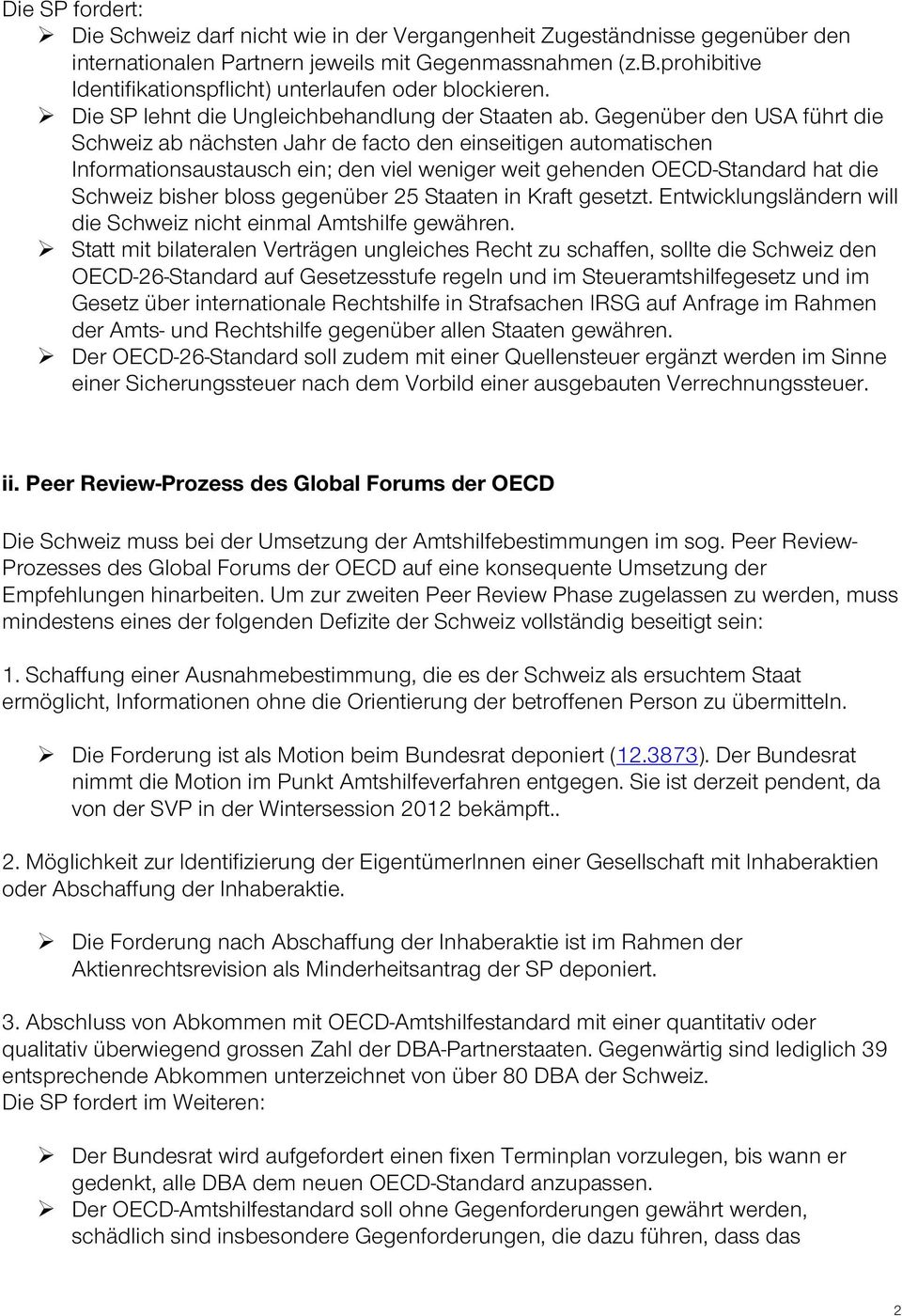 Gegenüber den USA führt die Schweiz ab nächsten Jahr de facto den einseitigen automatischen Informationsaustausch ein; den viel weniger weit gehenden OECD-Standard hat die Schweiz bisher bloss