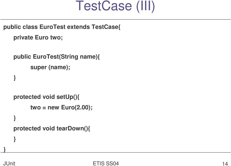 EuroTest(String name){ } super (name); }