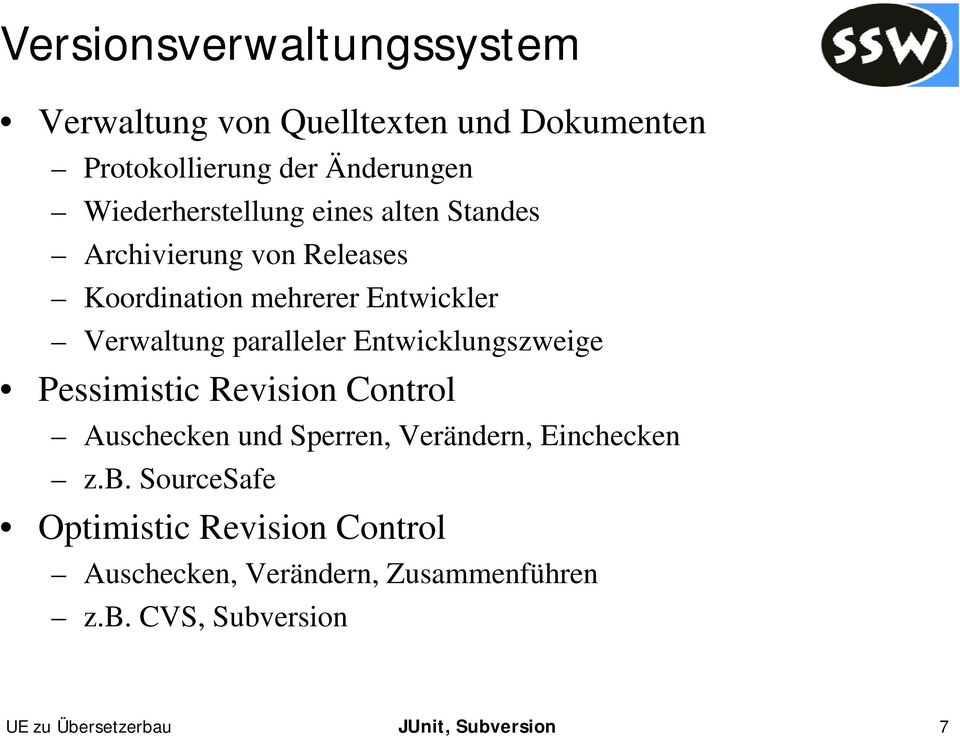 paralleler Entwicklungszweige Pessimistic Revision Control Auschecken und Sperren, Verändern, Einchecken z.b.