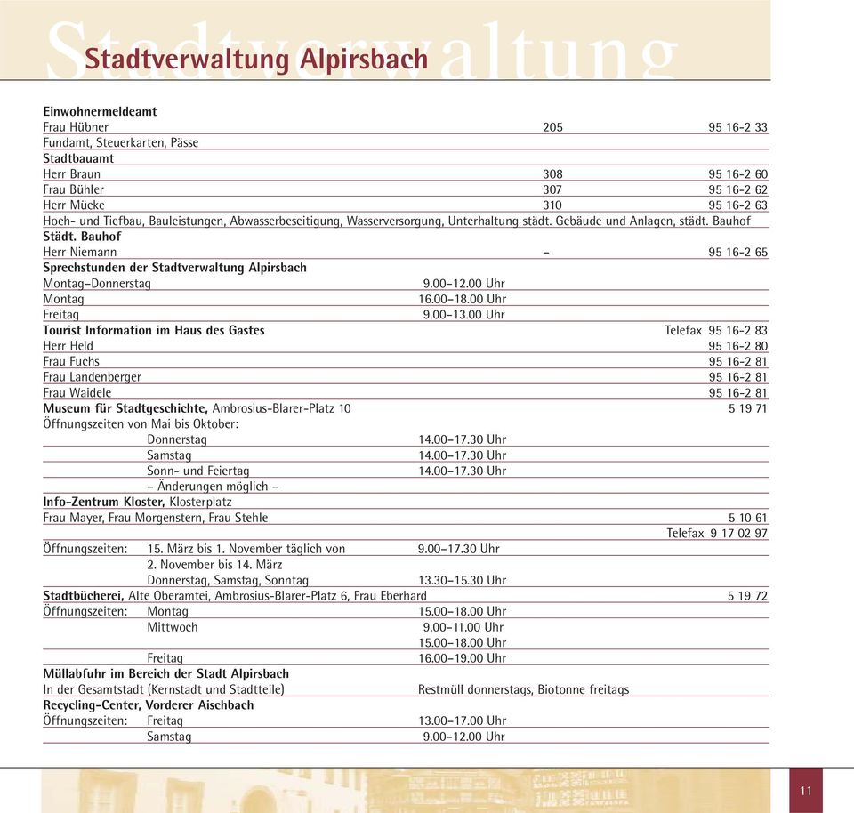 Bauhof Herr Niemann 95 16-2 65 Sprechstunden der Stadtverwaltung Alpirsbach Montag Donnerstag 9.00 12.00 Uhr Montag 16.00 18.00 Uhr Freitag 9.00 13.