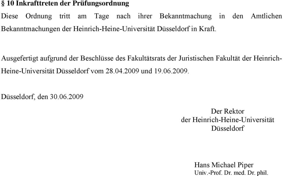 Ausgefertigt aufgrund der Beschlüsse des Fakultätsrats der Juristischen Fakultät der Heinrich- Heine-Universität