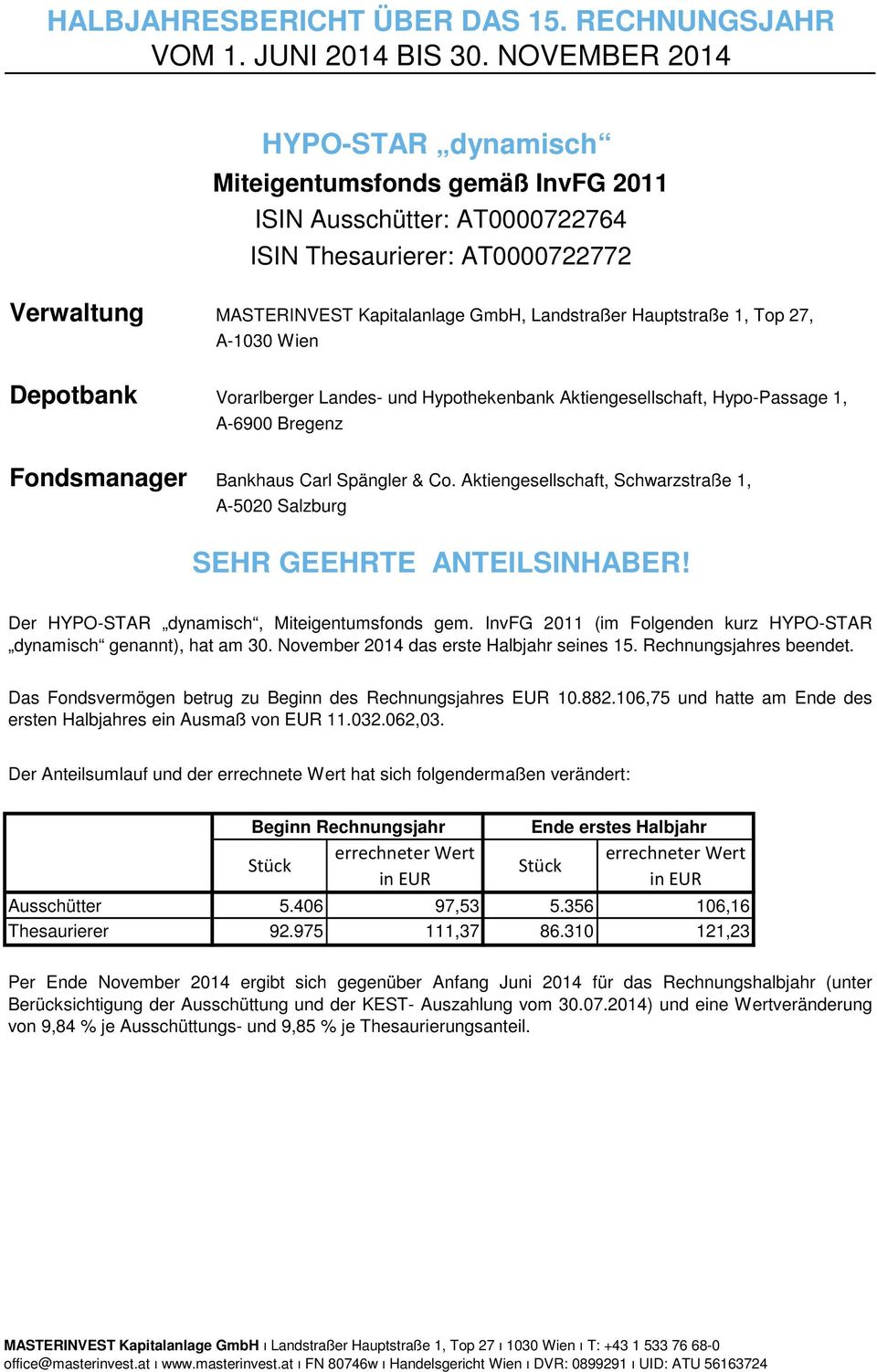 1, Top 27, A-1030 Wien Depotbank Vorarlberger Landes- und Hypothekenbank Aktiengesellschaft, Hypo-Passage 1, A-6900 Bregenz Fondsmanager Bankhaus Carl Spängler & Co.