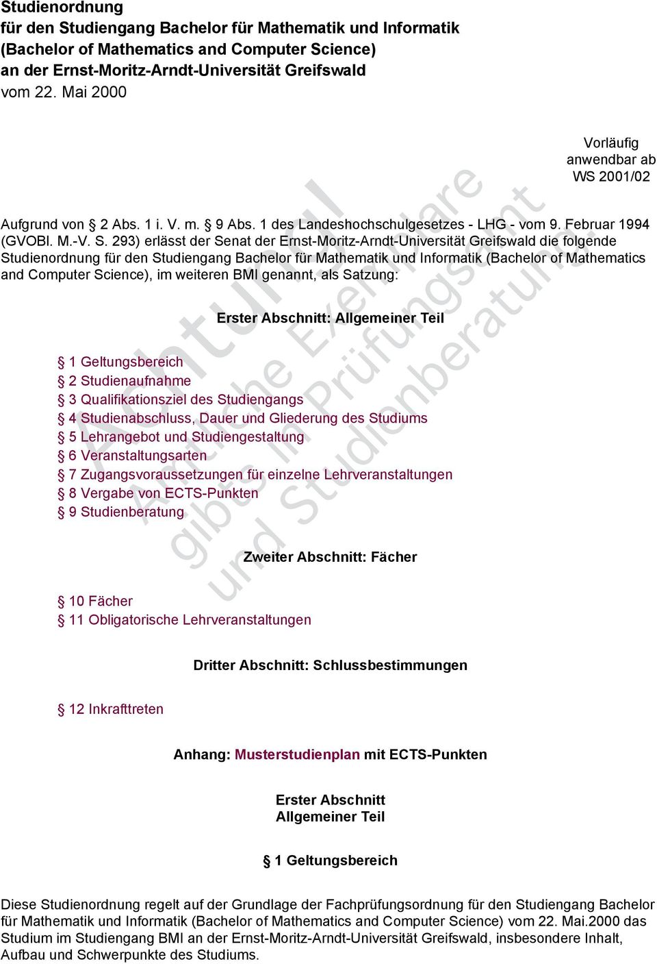 293) erlässt der Senat der Ernst-Moritz-Arndt-Universität Greifswald die folgende Studienordnung für den Studiengang Bachelor für Mathematik und Informatik (Bachelor of Mathematics and Computer