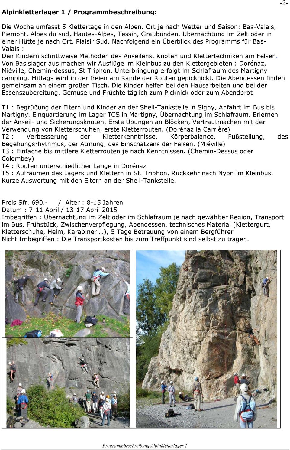Nachfolgend ein Überblick des Programms für Bas- Valais : Den Kindern schrittweise Methoden des Anseilens, Knoten und Klettertechniken am Felsen.
