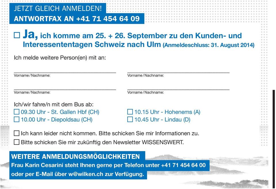 August 2014) Ich melde weitere Person(en) mit an: Ich/wir fahre/n mit dem Bus ab: 09.30 Uhr - St. Gallen Hbf (CH) 10.15 Uhr - Hohenems (A) 10.