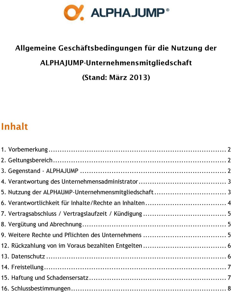 Verantwortlichkeit für Inhalte/Rechte an Inhalten... 4 7. Vertragsabschluss / Vertragslaufzeit / Kündigung... 5 8. Vergütung und Abrechnung... 5 9.