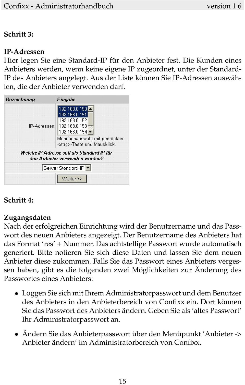 Schritt 4: Zugangsdaten Nach der erfolgreichen Einrichtung wird der Benutzername und das Passwort des neuen Anbieters angezeigt. Der Benutzername des Anbieters hat das Format res + Nummer.