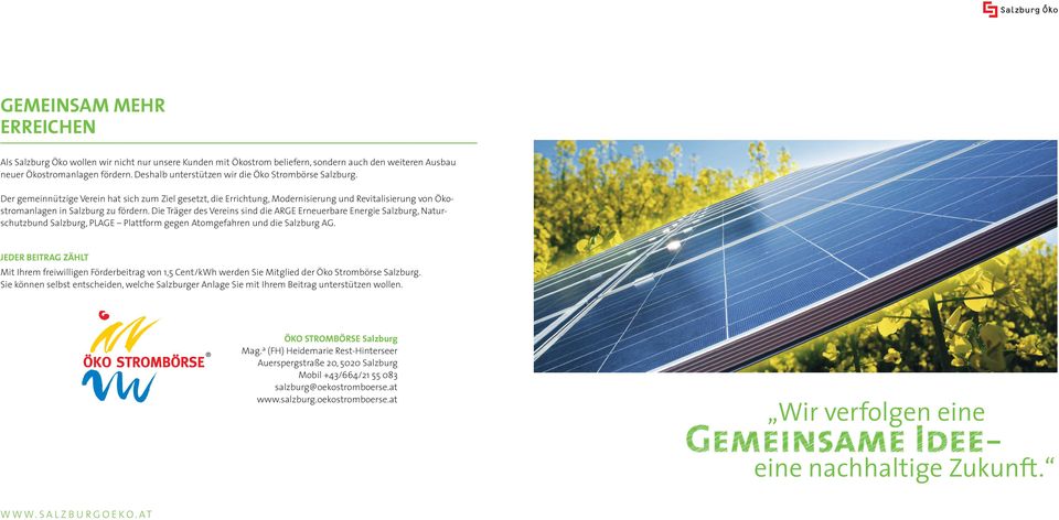Die Träger des Vereins sind die ARGE Erneuerbare Energie Salzburg, Naturschutzbund Salzburg, PLAGE Plattform gegen Atomgefahren und die Salzburg AG.