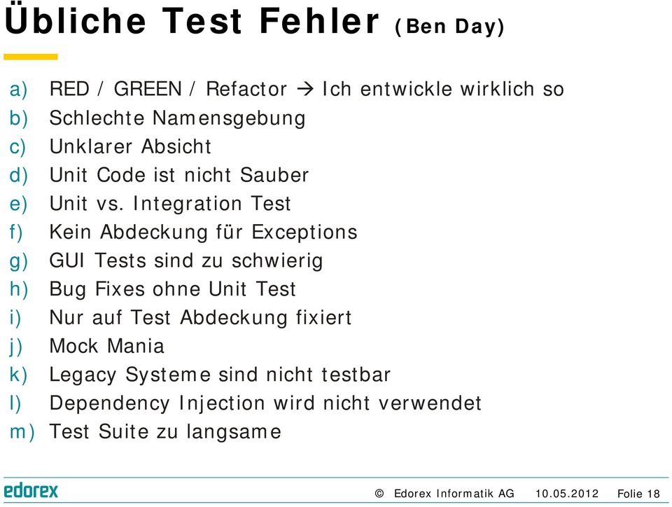 Integration Test f) Kein Abdeckung für Exceptions g) GUI Tests sind zu schwierig h) Bug Fixes ohne Unit Test