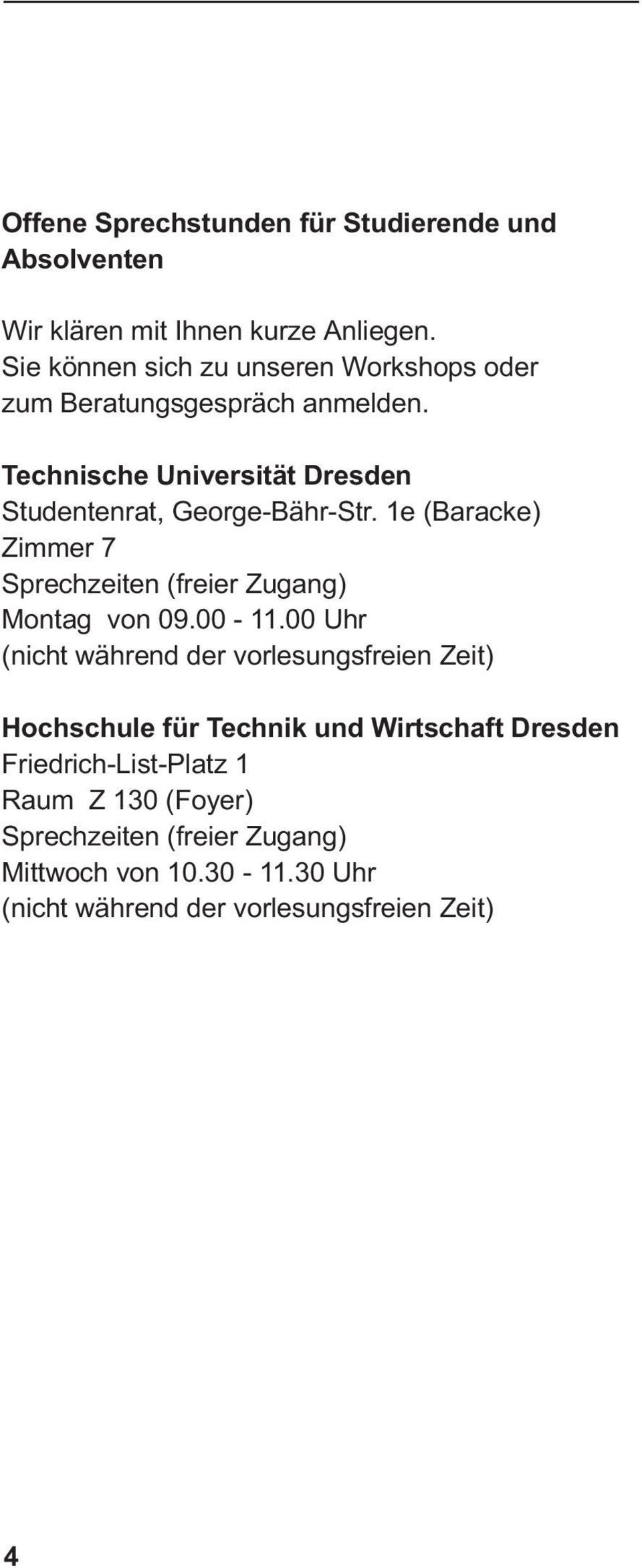 Technische Universität Dresden Studentenrat, George-Bähr-Str. 1e (Baracke) Zimmer 7 Sprechzeiten (freier Zugang) Montag von 09.00-11.
