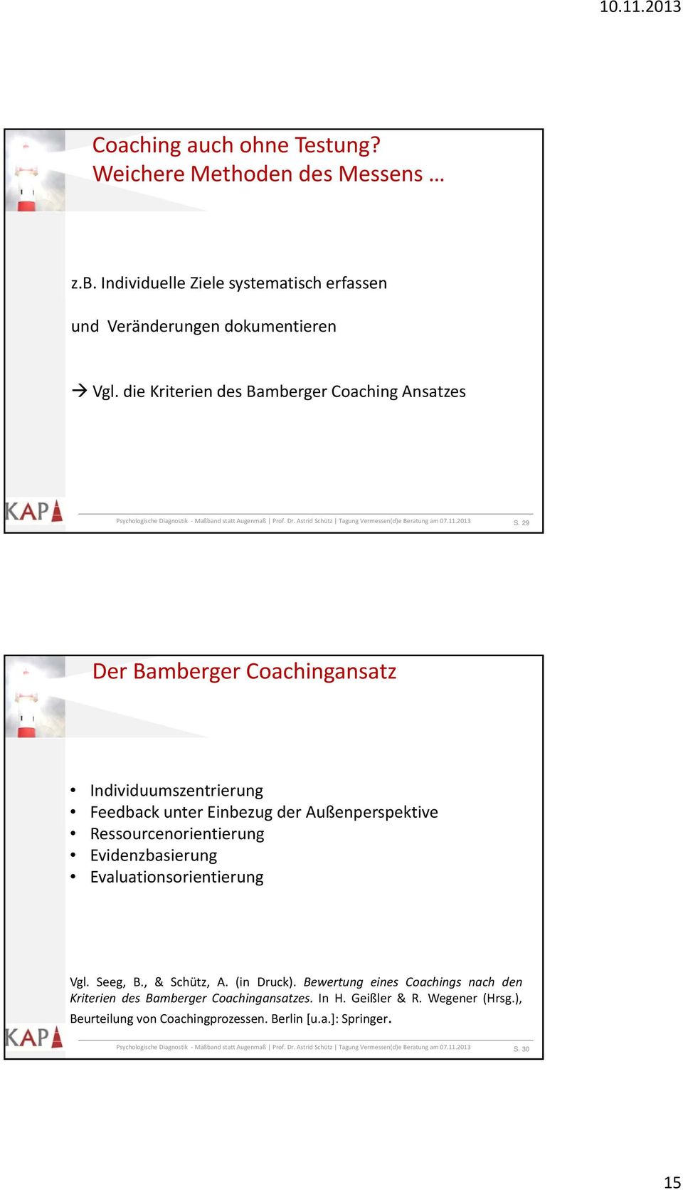 29 Der Bamberger Coachingansatz Individuumszentrierung Feedback unter Einbezug der Außenperspektive Ressourcenorientierung Evidenzbasierung