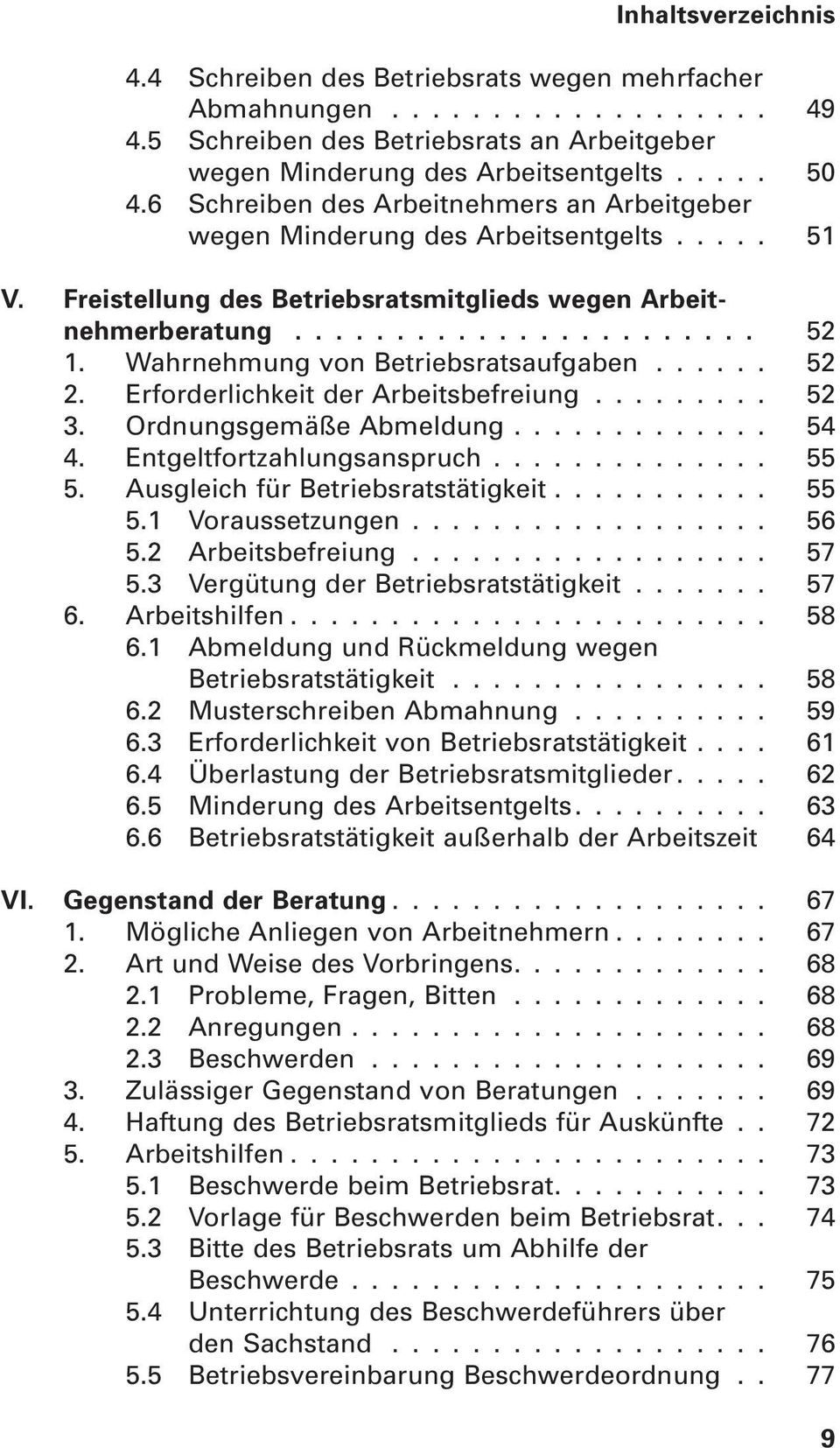 Wahrnehmung von Betriebsratsaufgaben...... 52 2. Erforderlichkeit der Arbeitsbefreiung......... 52 3. Ordnungsgemäße Abmeldung............. 54 4. Entgeltfortzahlungsanspruch.............. 55 5.