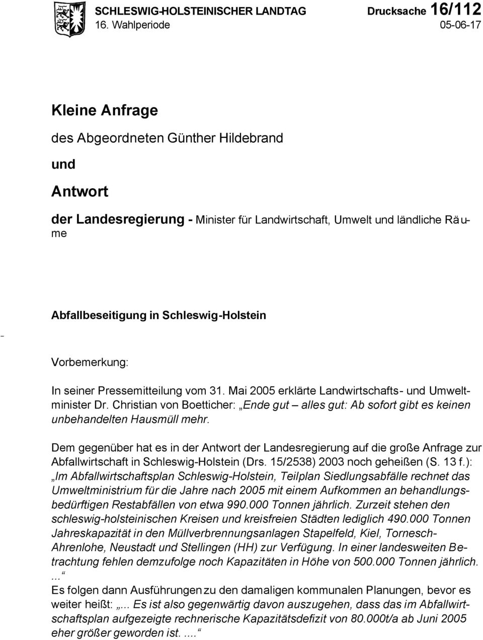 Schleswig-Holstein Vorbemerkung: In seiner Pressemitteilung vom 31. Mai 2005 erklärte Landwirtschafts- und Umweltminister Dr.