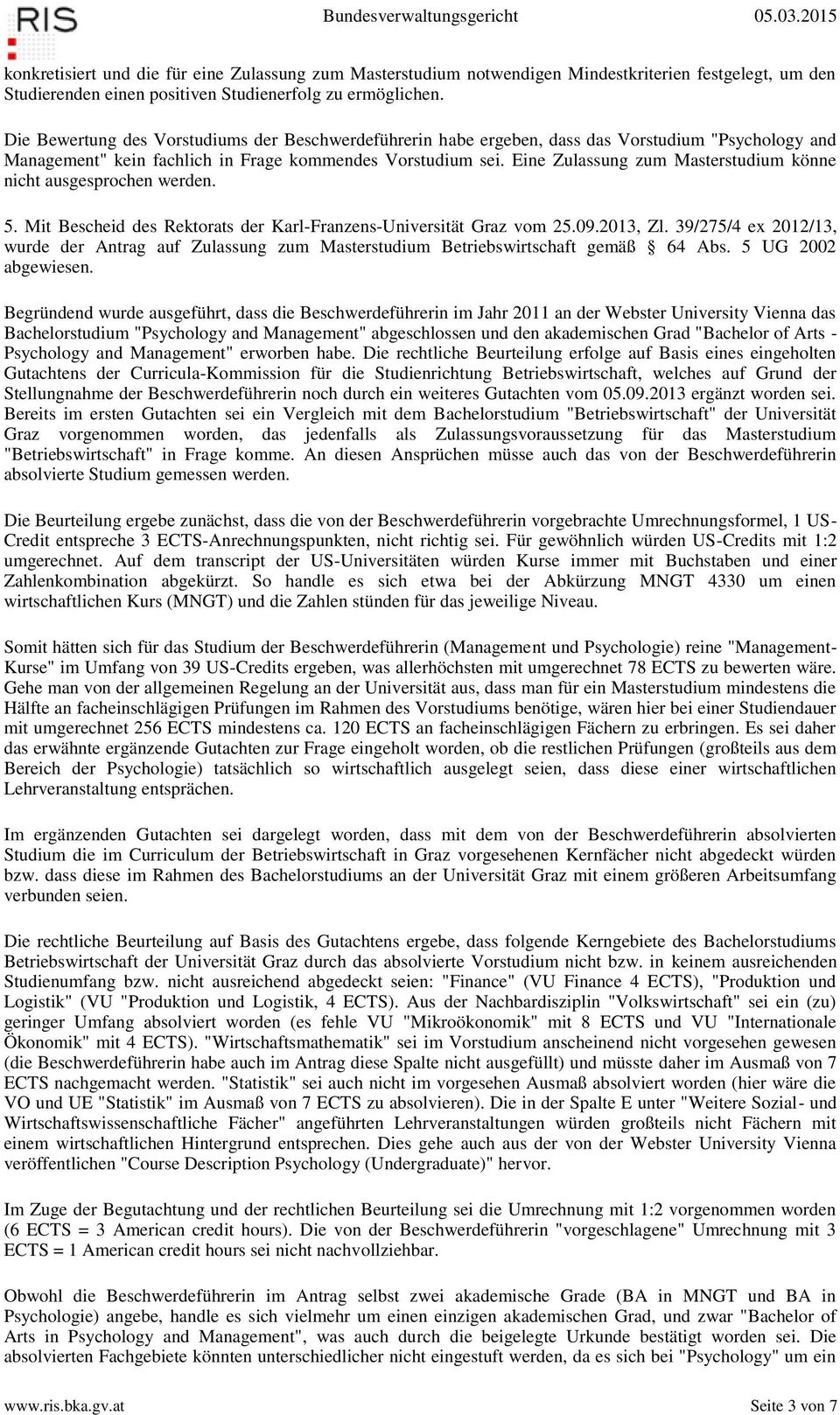 Eine Zulassung zum Masterstudium könne nicht ausgesprochen werden. 5. Mit Bescheid des Rektorats der Karl-Franzens-Universität Graz vom 25.09.2013, Zl.
