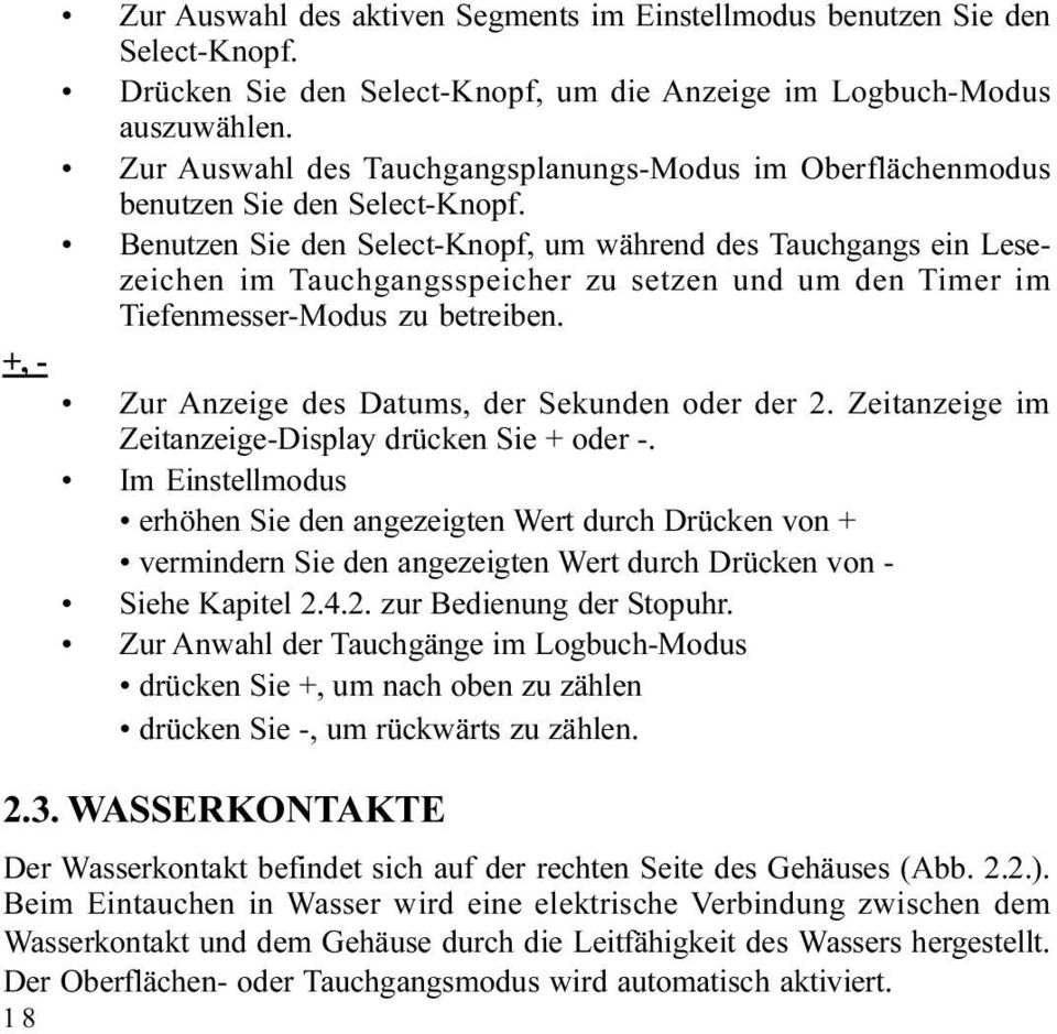 Benutzen Sie den Select-Knopf, um während des Tauchgangs ein Lesezeichen im Tauchgangsspeicher zu setzen und um den Timer im Tiefenmesser-Modus zu betreiben.