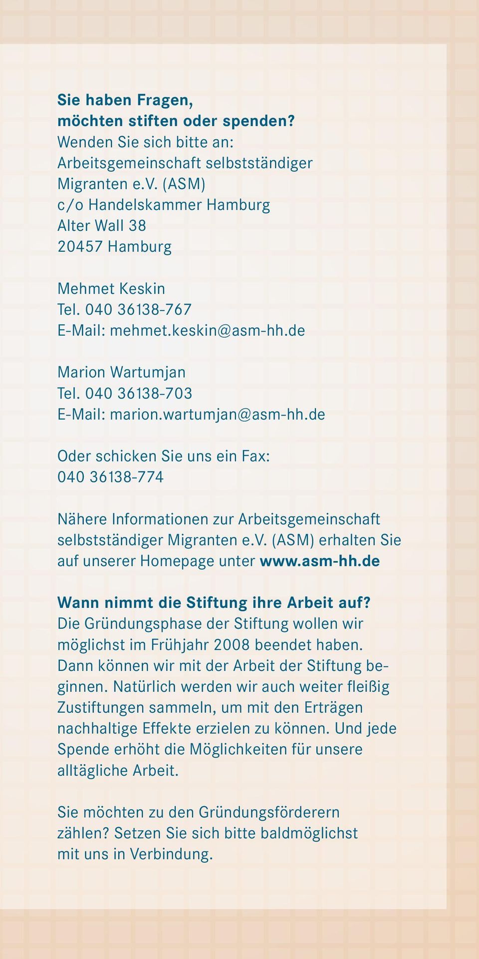 de Oder schicken Sie uns ein Fax: 040 36138-774 Nähere Informationen zur Arbeitsgemeinschaft selbstständiger Migranten e.v. (ASM) erhalten Sie auf unserer Homepage unter www.asm-hh.