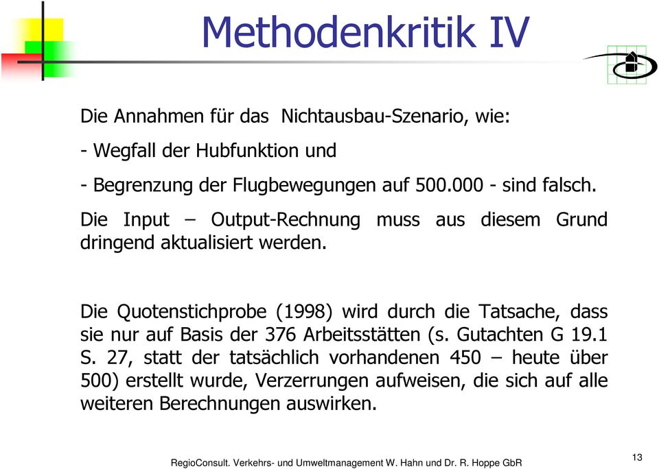 Die Quotenstichprobe (1998) wird durch die Tatsache, dass sie nur auf Basis der 376 Arbeitsstätten (s. Gutachten G 19.1 S.