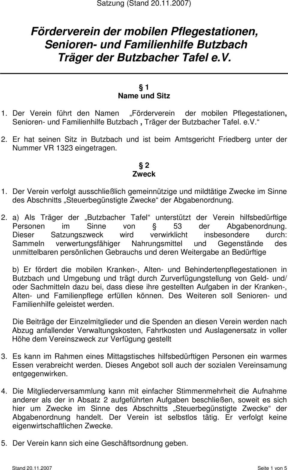 Er hat seinen Sitz in Butzbach und ist beim Amtsgericht Friedberg unter der Nummer VR 1323 eingetragen. 2 Zweck 1.