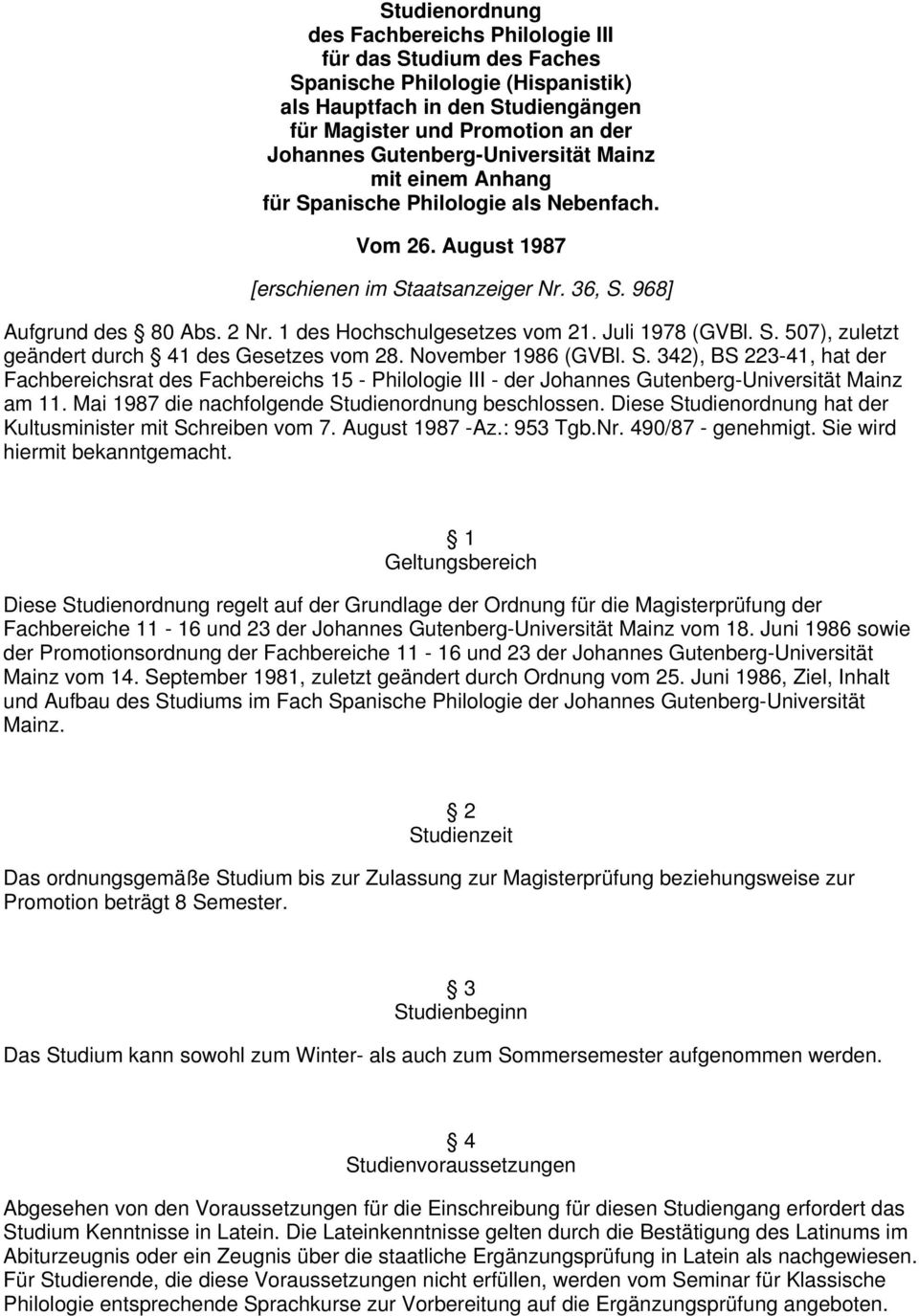 1 des Hochschulgesetzes vom 21. Juli 1978 (GVBl. S. 507), zuletzt geändert durch 41 des Gesetzes vom 28. November 1986 (GVBl. S. 342), BS 223-41, hat der Fachbereichsrat des Fachbereichs 15 - Philologie III - der Johannes Gutenberg-Universität Mainz am 11.