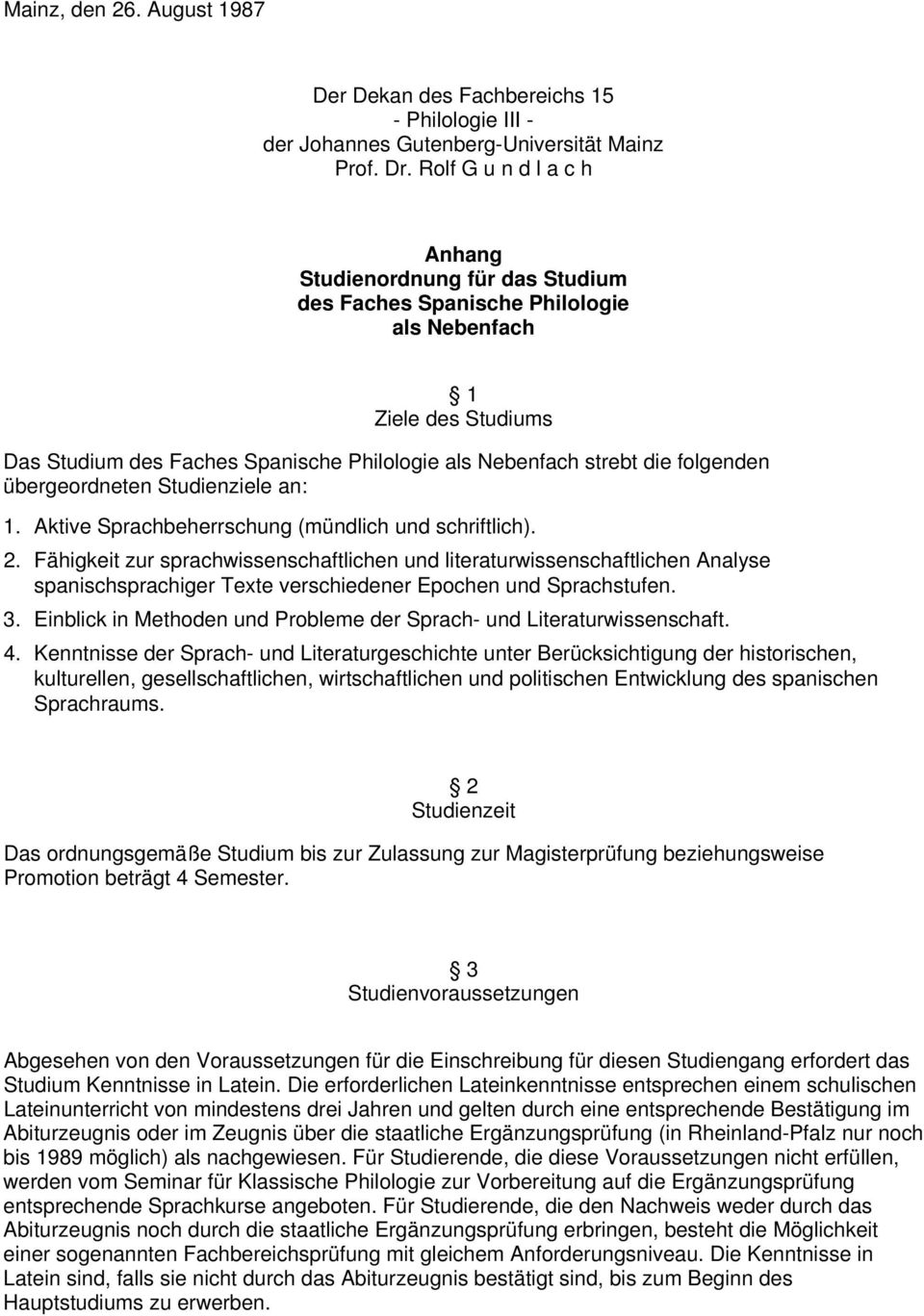 folgenden übergeordneten Studienziele an: 1. Aktive Sprachbeherrschung (mündlich und schriftlich). 2.