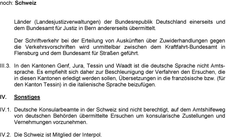 geführt. III.3. In den Kantonen Genf, Jura, Tessin und Waadt ist die deutsche Sprache nicht Amtssprache.