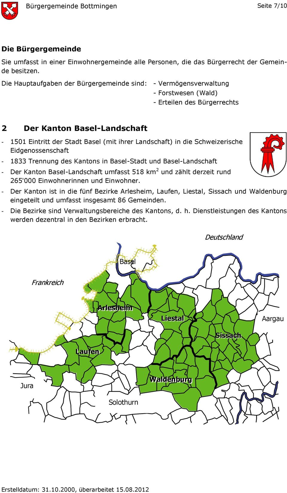 in die Schweizerische Eidgenossenschaft - 1833 Trennung des Kantons in Basel-Stadt und Basel-Landschaft - Der Kanton Basel-Landschaft umfasst 518 km 2 und zählt derzeit rund 265'000 Einwohnerinnen