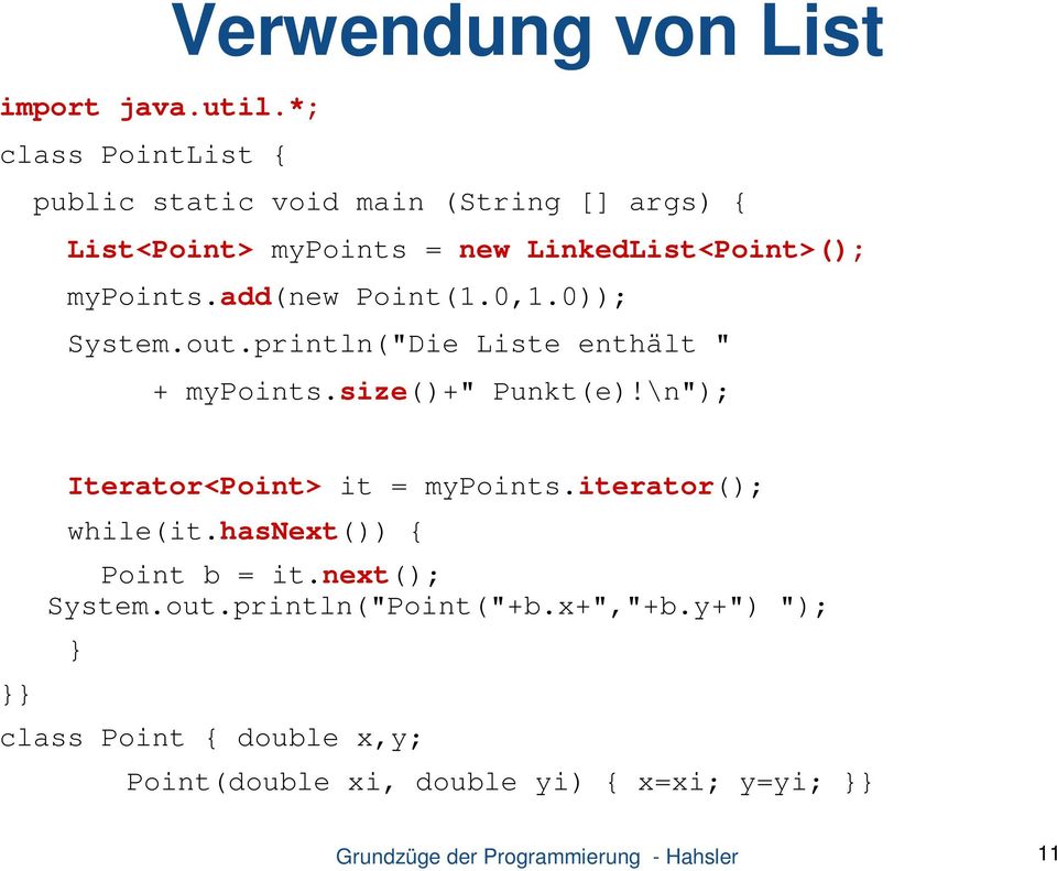 mypoints.add(new Point(1.0,1.0)); System.out.println("Die Liste enthält " + mypoints.size()+" Punkt(e)!