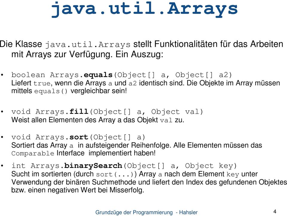 fill(Object[] a, Object val) Weist allen Elementen des Array a das Objekt val zu. void Arrays.sort(Object[] a) Sortiert das Array a in aufsteigender Reihenfolge.