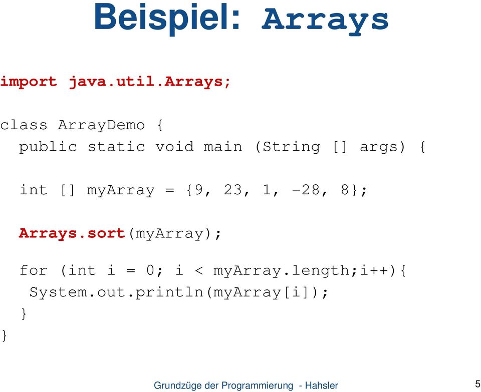 [] args) { int [] myarray = {9, 23, 1, -28, 8}; Arrays.