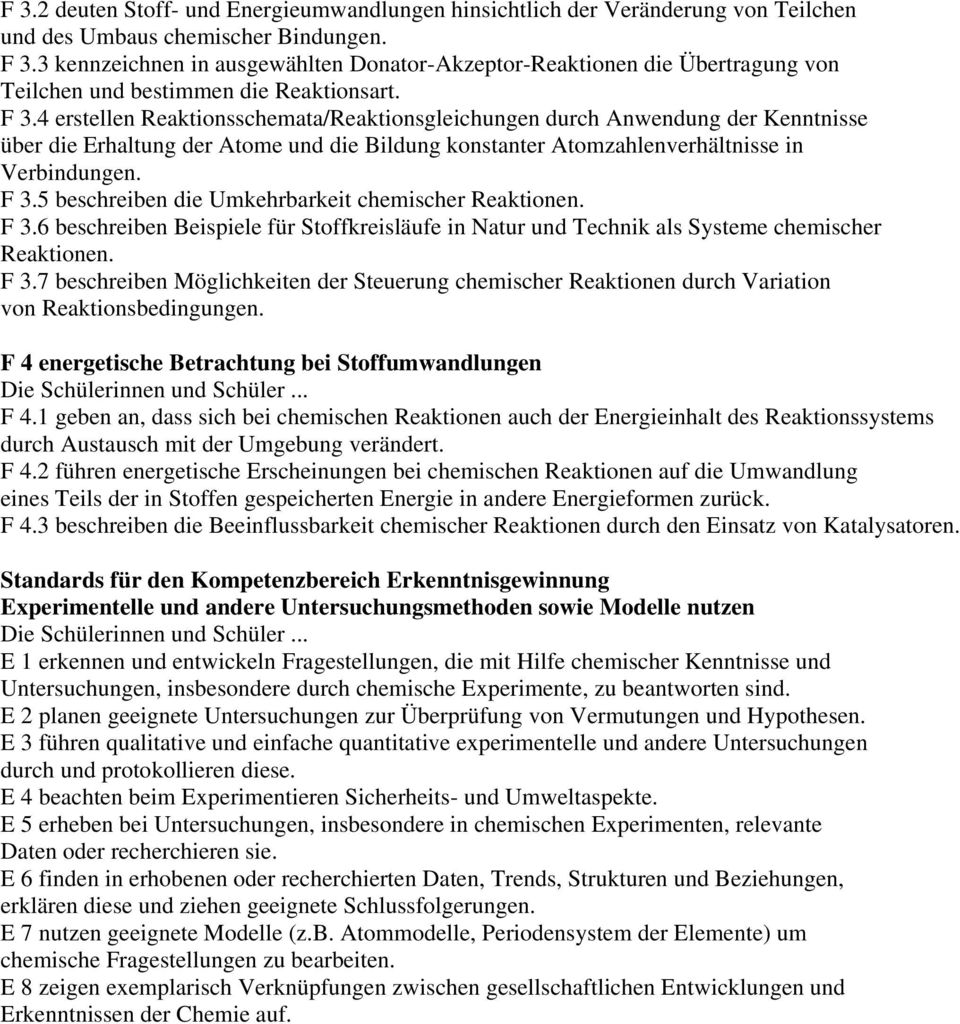 4 erstellen Reaktionsschemata/Reaktionsgleichungen durch Anwendung der Kenntnisse über die Erhaltung der Atome und die Bildung konstanter Atomzahlenverhältnisse in Verbindungen. F 3.