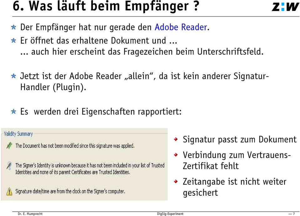 Jetzt ist der Adobe Reader allein, da ist kein anderer Signatur- Handler (Plugin).