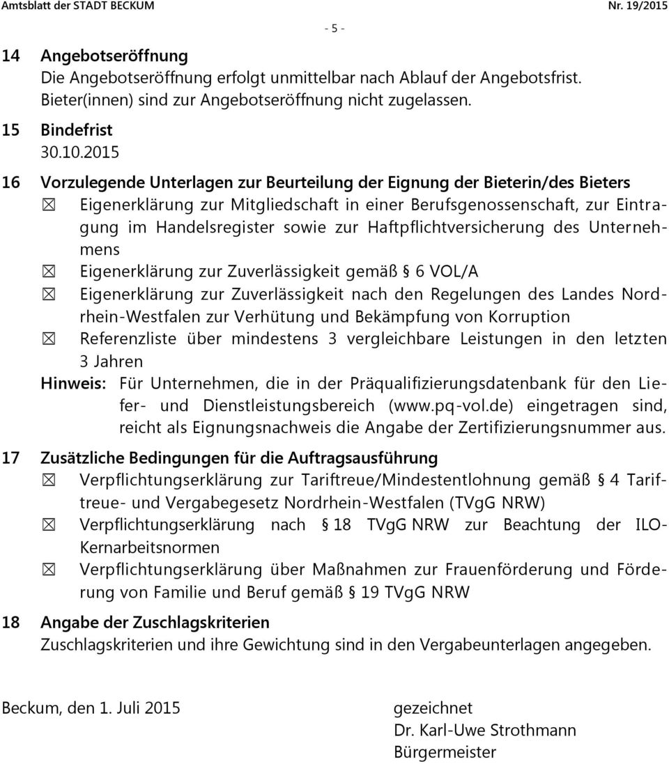 Haftpflichtversicherung des Unternehmens Eigenerklärung zur Zuverlässigkeit gemäß 6 VOL/A Eigenerklärung zur Zuverlässigkeit nach den Regelungen des Landes Nordrhein-Westfalen zur Verhütung und