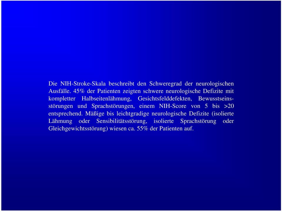 Bewusstseinsstörungen und Sprachstörungen, einem NIH-Score von 5 bis >20 entsprechend.