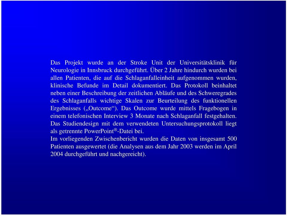 Das Protokoll beinhaltet neben einer Beschreibung der zeitlichen Abläufe und des Schweregrades des Schlaganfalls wichtige Skalen zur Beurteilung des funktionellen Ergebnisses ( Outcome ).