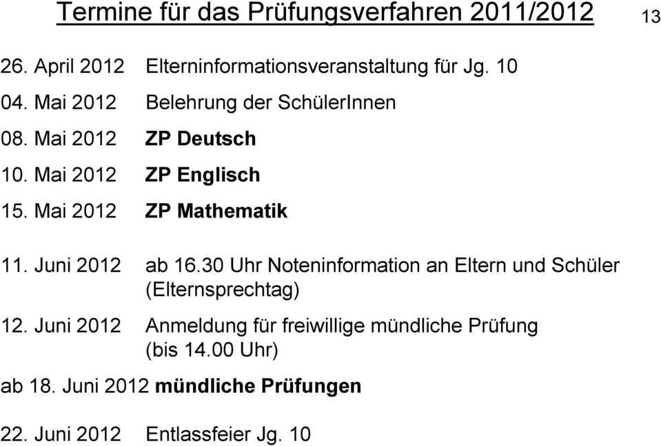 Mai 2012 ZP Mathematik 11. Juni 2012 ab 16.30 Uhr Noteninformation an Eltern und Schüler (Elternsprechtag) 12.