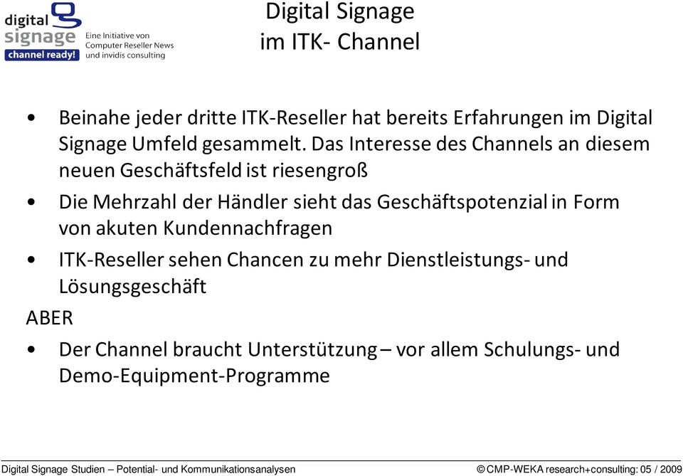 Das Interesse des Channels an diesem neuen Geschäftsfeld ist riesengroß Die Mehrzahl der Händler sieht das