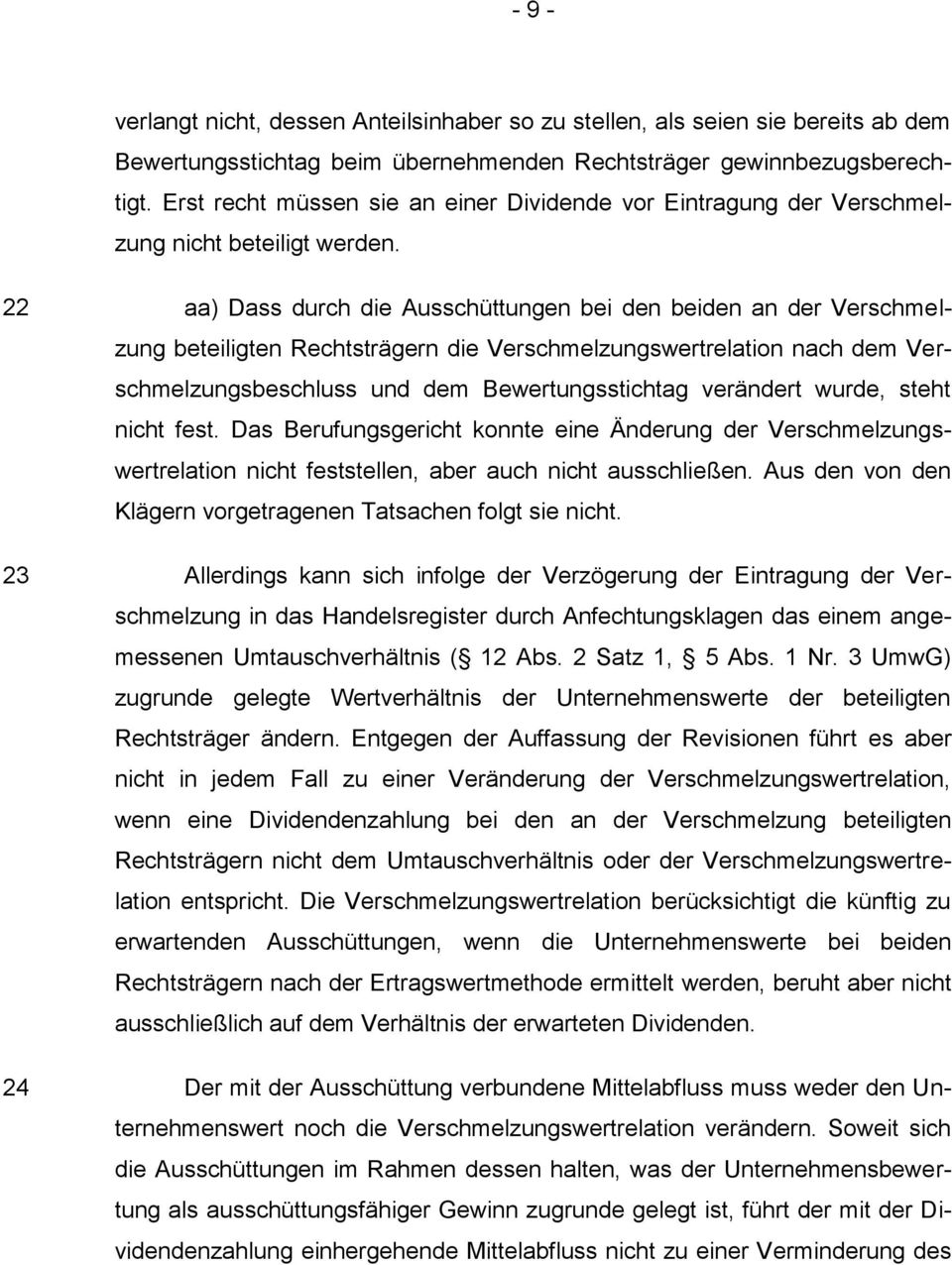 22 23 24 aa) Dass durch die Ausschüttungen bei den beiden an der Verschmelzung beteiligten Rechtsträgern die Verschmelzungswertrelation nach dem Verschmelzungsbeschluss und dem Bewertungsstichtag