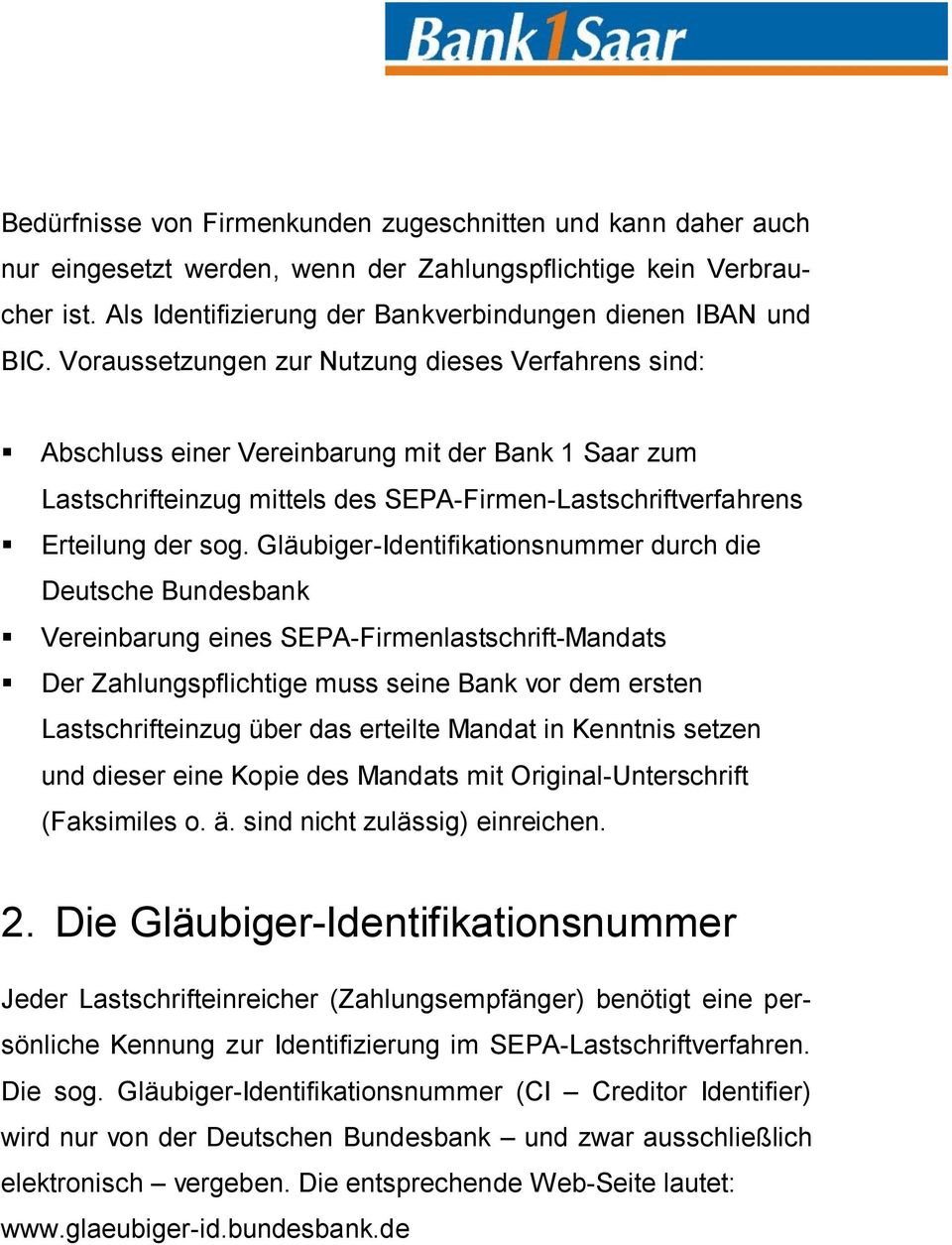 Gläubiger-Identifikationsnummer durch die Deutsche Bundesbank Vereinbarung eines SEPA-Firmenlastschrift-Mandats Der Zahlungspflichtige muss seine Bank vor dem ersten Lastschrifteinzug über das
