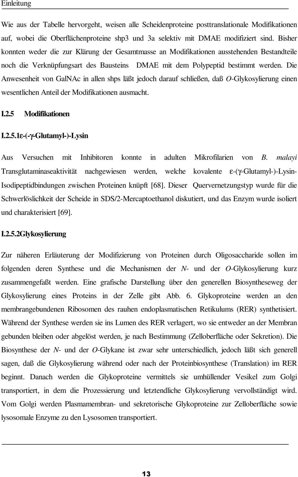 Die Anwesenheit von GalNAc in allen shps läßt jedoch darauf schließen, daß O-Glykosylierung einen wesentlichen Anteil der Modifikationen ausmacht. I.2.5 