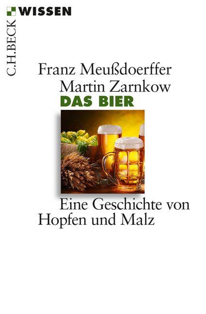 Unverkäufliche Leseprobe Franz Meußdoerffer, Martin Zarnkow Das Bier Eine Geschichte von Hopfen und Malz 128 Seiten mit 2 Schaubildern auf den
