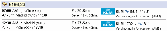 ... wird verändert und ergänzt Abfrage am 21.7. für: Köln - Madrid - Köln, Hinflug 20.09.2003, Rückflug 27.09.2003 Preis: 129,98 Reisezeit: 1:20 Std.