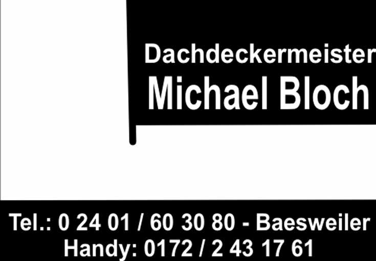 25 Dachdeckermeister Michael Bloch Tel.: 0 24 01 / 60 30 80 - Baesweiler Handy: 0172 / 2 43 17 61 Umzüge: Inland - Ausland - Übersee Komplettservice.