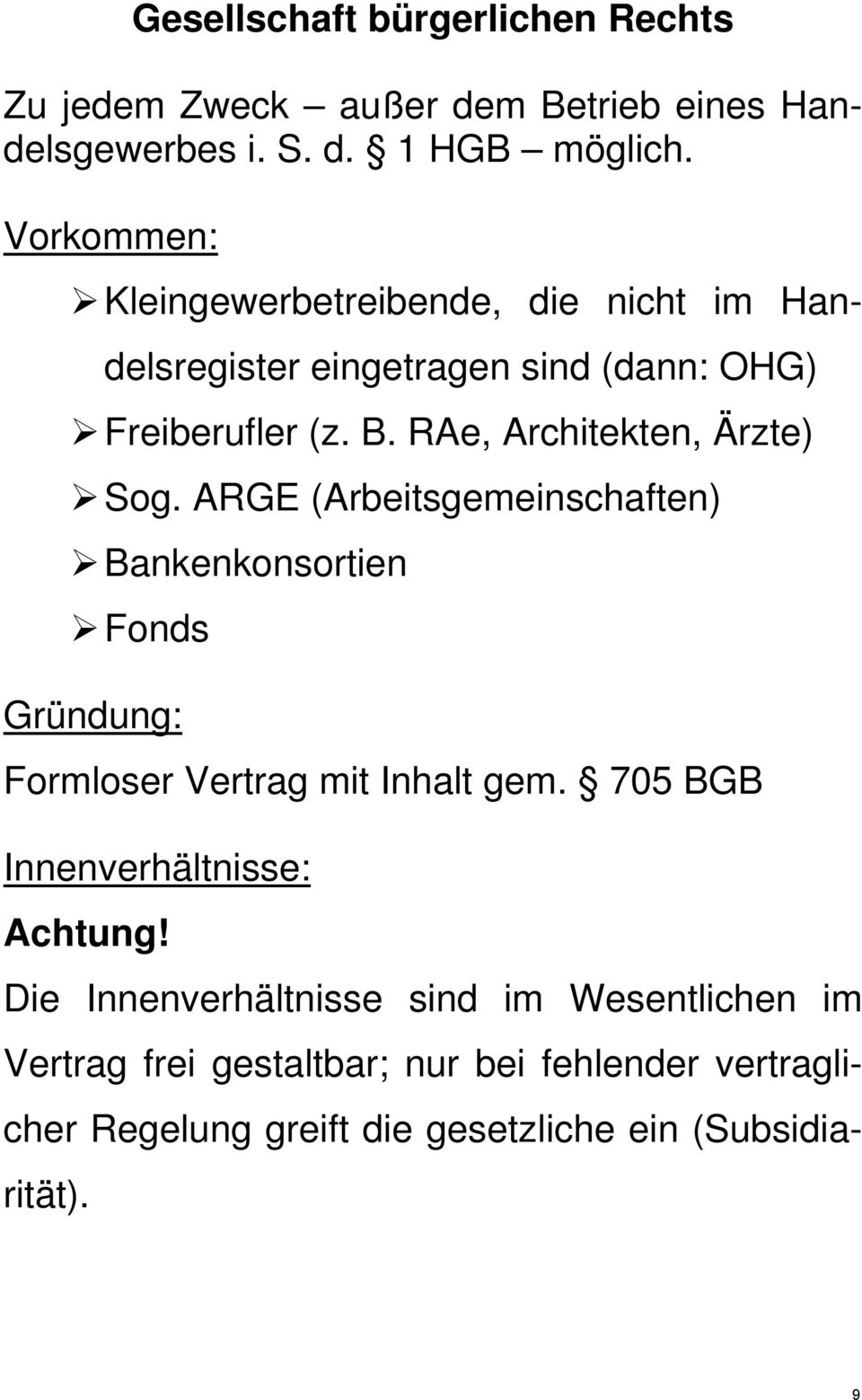 RAe, Architekten, Ärzte) Sog. ARGE (Arbeitsgemeinschaften) Bankenkonsortien Fonds Gründung: Formloser Vertrag mit Inhalt gem.