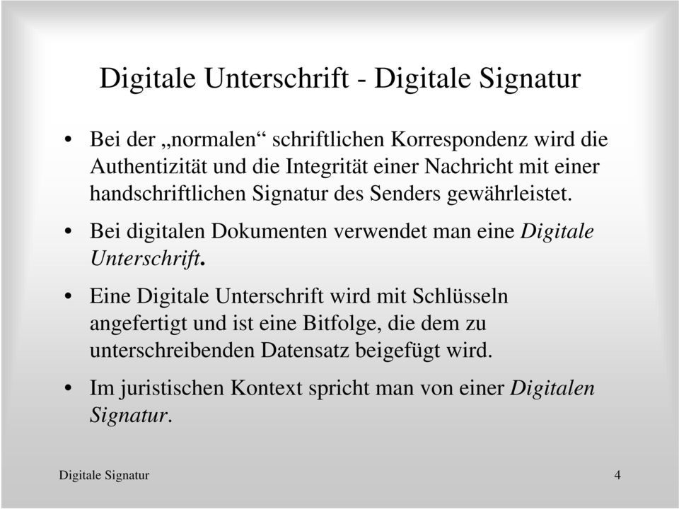 Bei digitalen Dokumenten verwendet man eine Digitale Unterschrift.